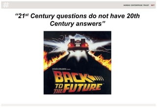 “21st
Century questions do not have 20th
Century answers”
 
