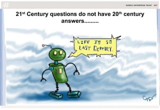21st
Century questions do not have 20th
century
answers.........
 