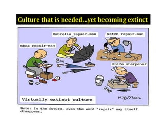 Culture that is needed…yet becoming extinct
 