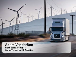 Adam VanderBee
Fleet Sales Manager
Volvo Trucks North America
 