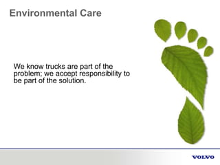Environmental Care
We know trucks are part of the
problem; we accept responsibility to
be part of the solution.
 