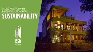 TAKING AN AFFORDABLE
& HOLISTIC APPROACH TO
SUSTAINABILITY
 