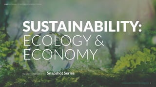 UNDERSTAND TODAY. SHAPE TOMORROW.
LHBS// SUSTAINABILITY: MATCHING ECOLOGY & ECONOMY
1
the latest instalment of our: Snapshot Series
SUSTAINABILITY: 
ECOLOGY &
ECONOMY
 