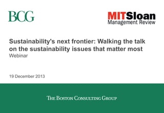 Sustainability's next frontier: Walking the talk
on the sustainability issues that matter most
Webinar
19 December 2013
 