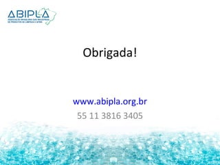 Obrigada! 
www.abipla.org.br 
55 11 3816 3405 

