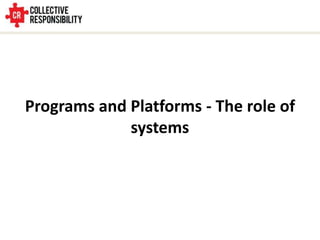 Programs and Platforms - The role of
systems
 