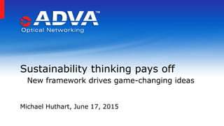 Sustainability thinking pays off
New framework drives game-changing ideas
Michael Huthart, June 17, 2015
 