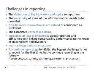 Challenges in reporting
 The definition of key indicators and topics to report on
 The sensitivity of some of the inform...