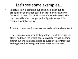Let’s see some examples…
• In nature lion is profiting out of killing a deer but its
profiting on deer is not based on gre...