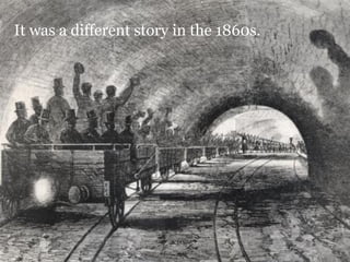 It was a different story in the 1860s.
 