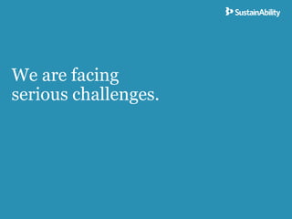 We are facing
serious challenges.
 