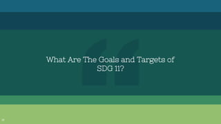 What Are The Goals and Targets of
SDG 11?
 