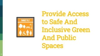 Provide Access
to Safe And
Inclusive Green
AndPublic
Spaces
 
