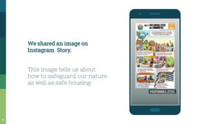 We shared an image on
Instagram Story.
This image tells us about
how to safeguard our nature
as well as safe housing
 