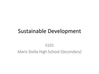 Sustainable Development S101 Maris Stella High School (Secondary) 
