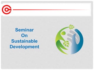 Seminar
On
Sustainable
Development
 
