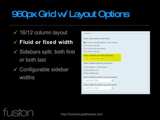 960px Grid w/ Layout Options 16/12 column layout Fluid or fixed width Sidebars split, both first or both last Configurable sidebar widths 