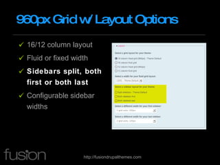 960px Grid w/ Layout Options 16/12 column layout Fluid or fixed width Sidebars split, both first or both last Configurable sidebar widths 