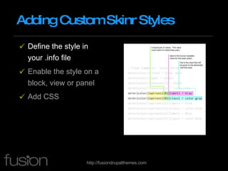 Adding Custom Skinr Styles Define the style in your .info file Enable the style on a block, view or panel Add CSS 