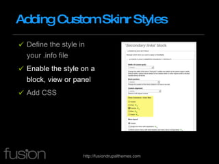 Adding Custom Skinr Styles Define the style in your .info file Enable the style on a block, view or panel Add CSS 