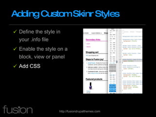 Adding Custom Skinr Styles Define the style in your .info file Enable the style on a block, view or panel Add CSS 