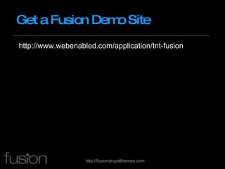Get a Fusion Demo Site http://www.webenabled.com/application/tnt-fusion 