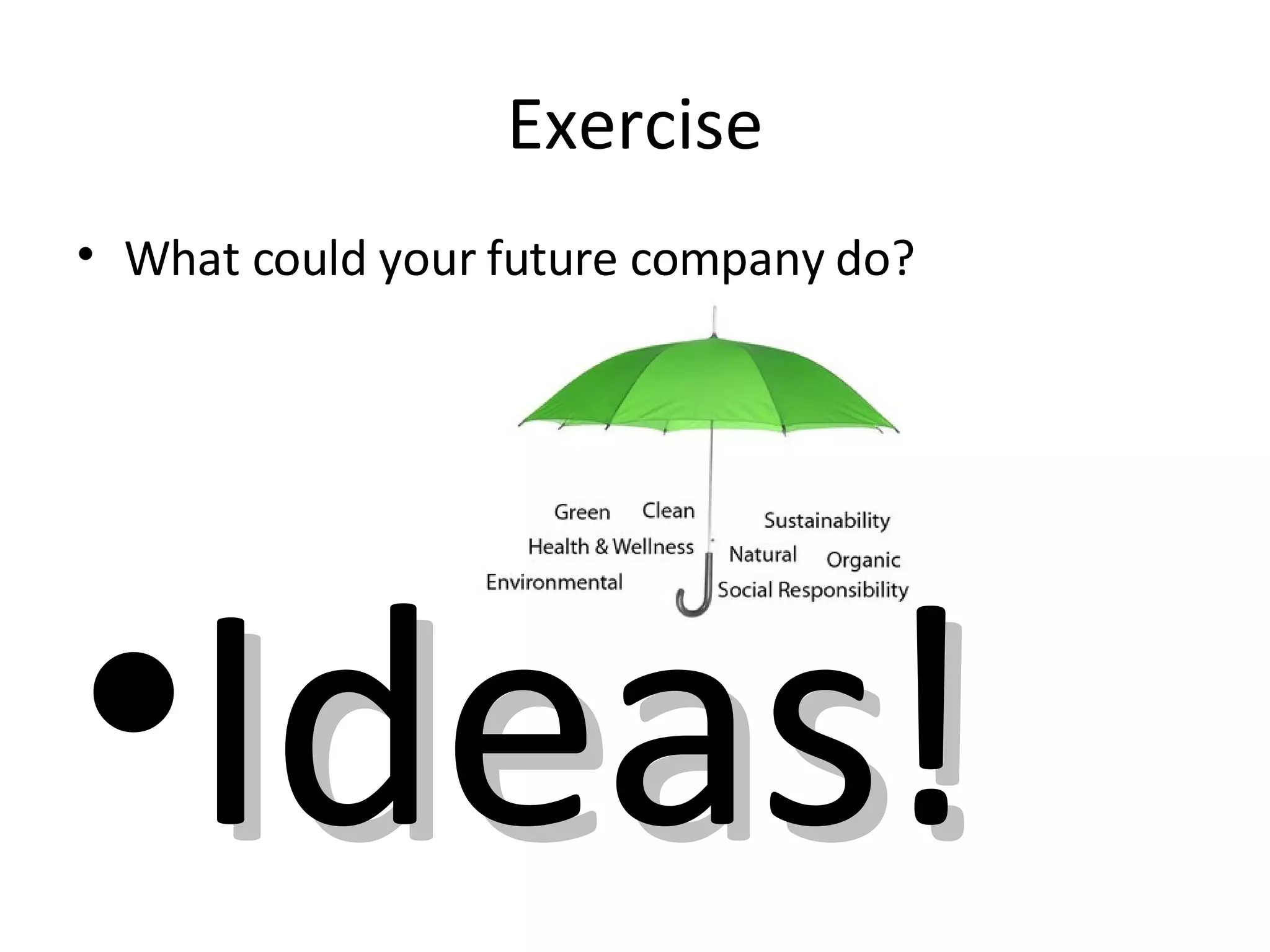 Exercise What could your future company do? Ideas! 