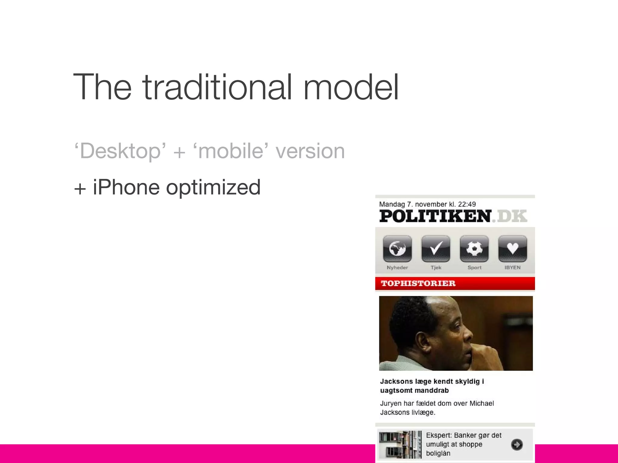 The traditional model
‘Desktop’ + ‘mobile’ version
+ iPhone optimized
 