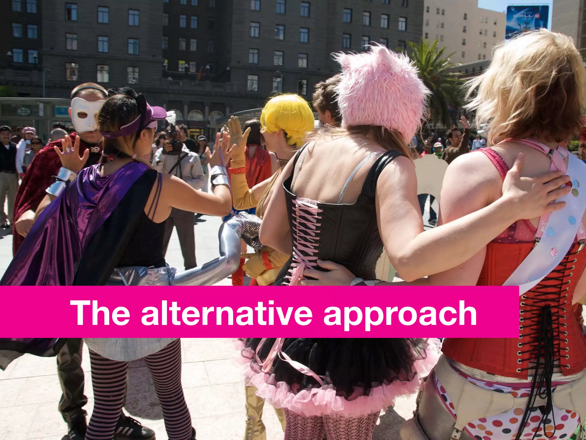 The alternative approach
 