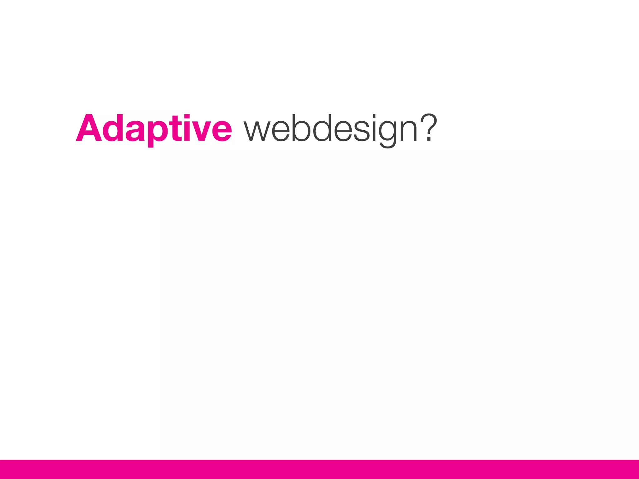 Adaptive webdesign?
 