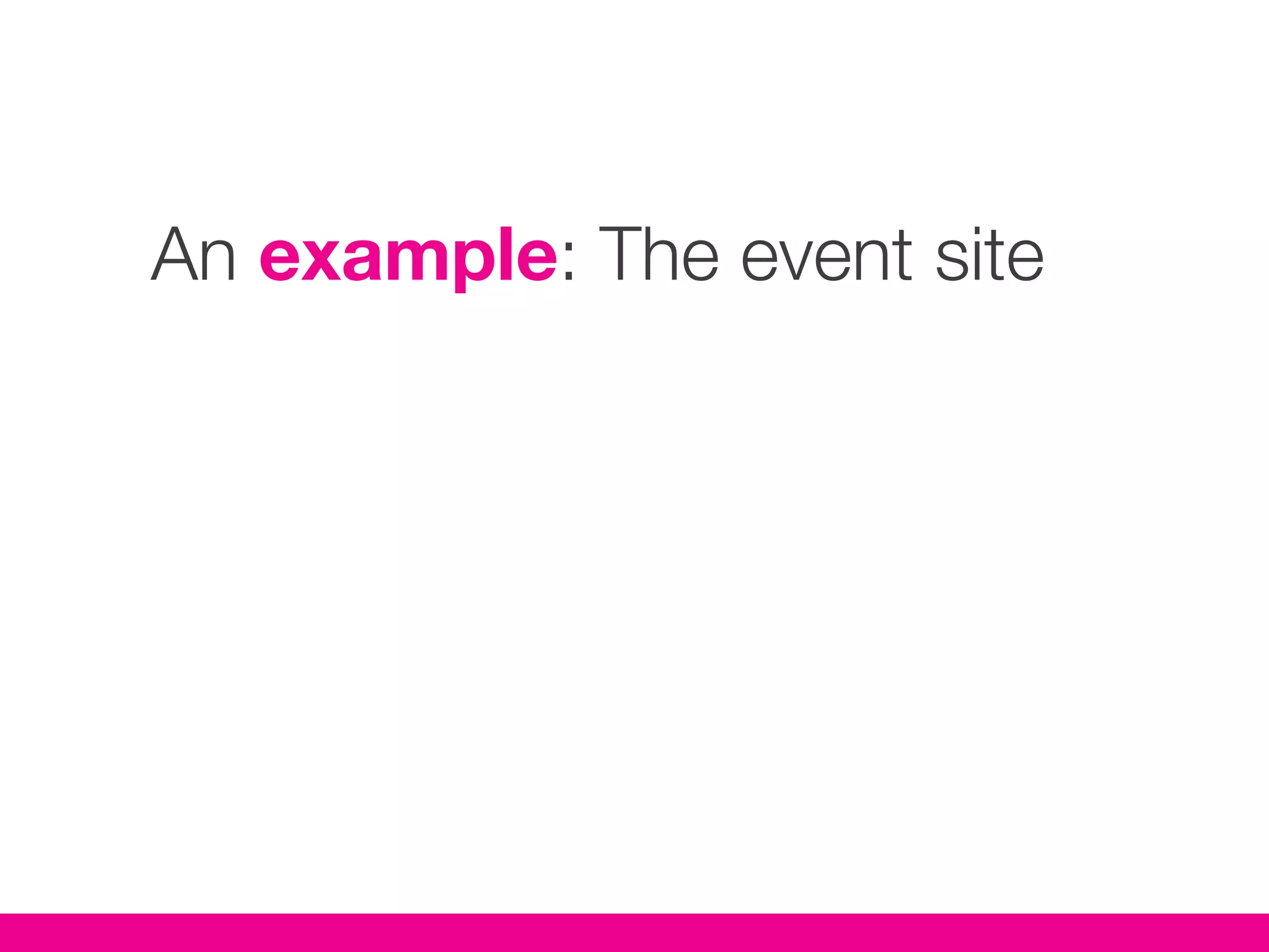 An example: The event site
 