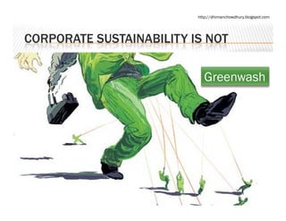 http://dhimanchowdhury.blogspot.com




CORPORATE SUSTAINABILITY IS NOT

                            Greenwash
 