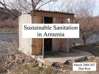 Sustainable Sanitation in Armenia March 2004 IST Dan Retz 