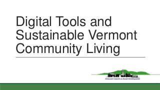 Digital Tools and
Sustainable Vermont
Community Living
 