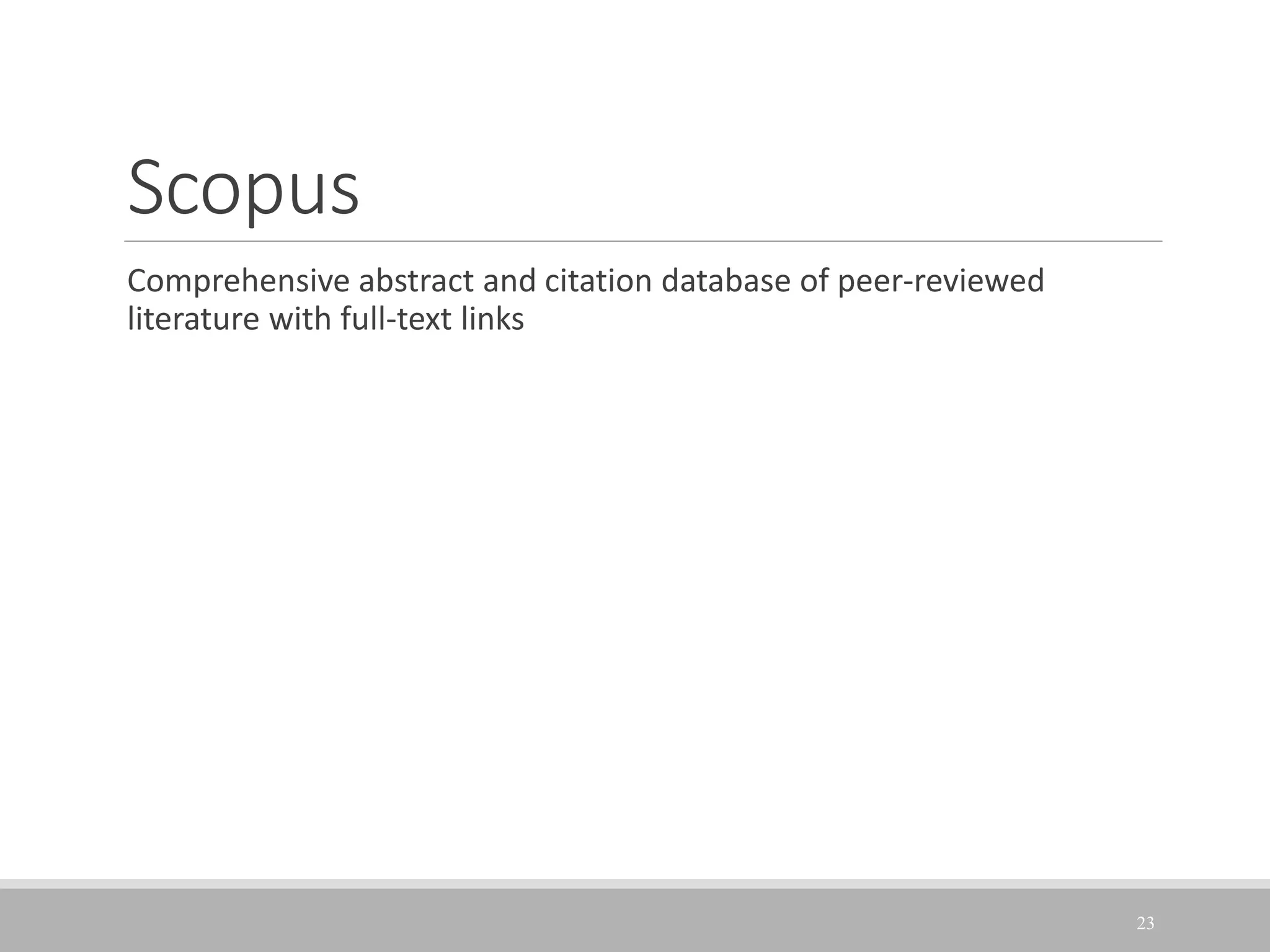 Scopus
Comprehensive abstract and citation database of peer-reviewed
literature with full-text links
23
 