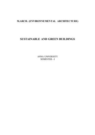 M.ARCH. (ENVIRONNEMENTAL ARCHITECTURE)
SUSTAINABLE AND GREEN BUILDINGS
ANNA UNIVERSITY
SEMESTER - I
 