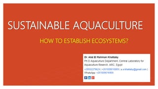 SUSTAINABLE AQUACULTURE
HOW TO ESTABLISH ECOSYSTEMS?
 