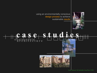using an environmentally conscious
                       design process to achieve
                              sustainable results




 case studies
sustainable
 architecture




                                              Teacher Resource: The Sustainable Living Project, UNSW
 