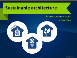 Copyright: infoDiagram.com2015Copyright: infoDiagram.com
Presentation visuals
examples
Sustainable architecture
 