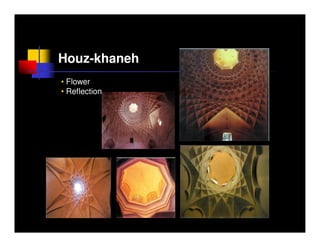 Houz-khaneh
• Flower
• Reflection
 