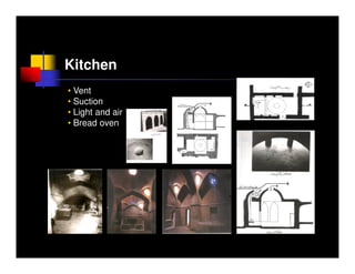 Kitchen
• Vent
• Suction
• Light and air
• Bread oven




                  Prevailing wind
 