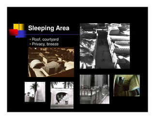 Sleeping Area
• Roof, courtyard
• Privacy, breeze
 