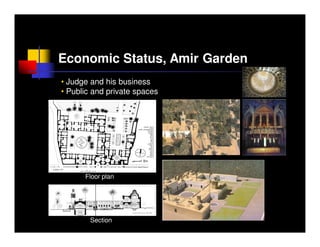 Economic Status, Amir Garden
• Judge and his business
• Public and private spaces




      Floor plan




        Section
 