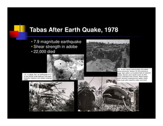 Tabas After Earth Quake, 1978
• 7.9 magnitude earthquake
• Shear strength in adobe
• 22,000 died
 
