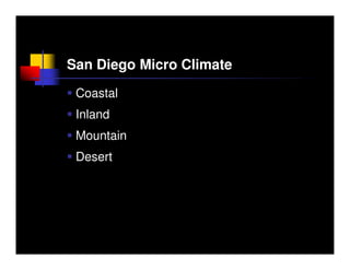 San Diego Micro Climate
 Coastal
 Inland
 Mountain
 Desert
 