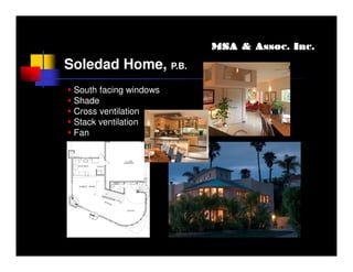 MSA & Assoc. Inc.

Soledad Home, P.B.
 South facing windows
 Shade
 Cross ventilation
 Stack ventilation
 Fan
 