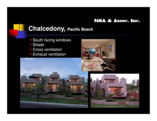 MSA & Assoc. Inc.

Chalcedony,        Pacific Beach

 South facing windows
 Shade
 Cross ventilation
 Exhaust ventilation
 
