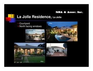 MSA & Assoc. Inc.

La Jolla Residence, La Jolla
 Courtyard                 After

 North facing windows
         Before




                                     Before



                   After
 