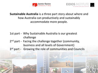 Sustainable Australia is a three part story about where and how Australia can productively and sustainably accommodate mor...
