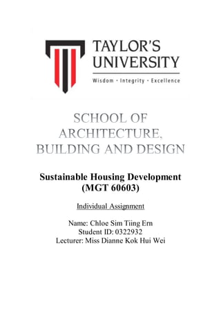 Sustainable Housing Development
(MGT 60603)
Individual Assignment
Name: Chloe Sim Tiing Ern
Student ID: 0322932
Lecturer: Miss Dianne Kok Hui Wei
 